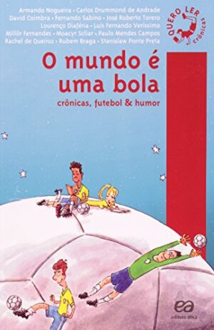 O mundo é uma bola: Crônicas, futebol & humor