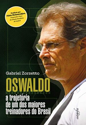 Oswaldo: a Trajetória de um dos Maiores Treinadores do Brasil