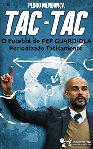 Tac-Tac: O Futebol de Pep Guardiola Periodizado Taticamente